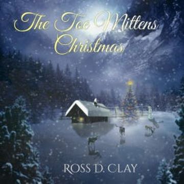 The Toe Mittens Christmas audiobook, Ross D. Clay