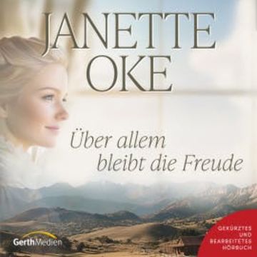 Über allem bleibt die Freude audiobook, Janette Oke