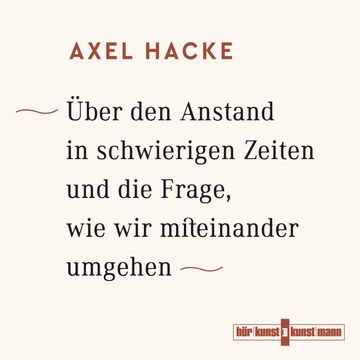 Über den Anstand in schwierigen Zeiten und die Frage, wie wir miteinander umgehen audiobook, Axel Hacke