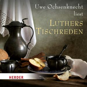 Uwe Ochsenknecht liest: Luthers Tischreden, Martin Luther