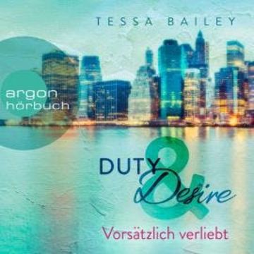 Vorsätzlich verliebt - Duty & Desire, Band 1 (Ungekürzte Lesung) audiobook, Tessa Bailey