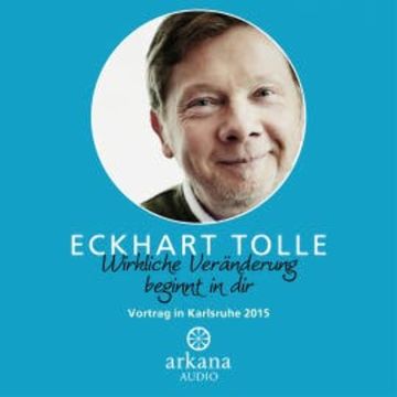 Wirkliche Veränderung beginnt in dir audiobook, Eckhart Tolle