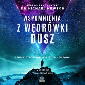 Wspomnienia z wędrówki dusz. Studia członków Instytutu Newtona, dr Michael Newton