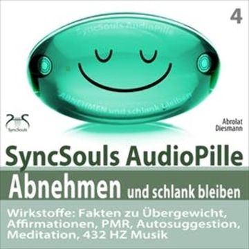Abnehmen und schlank bleiben - SyncSouls AudioPille: Fakten zu Übergewicht, Affirmationen, PMR, Autosuggestion, Reflexion, 432 H audiobook, Franziska Diesmann, Torsten Abrolat