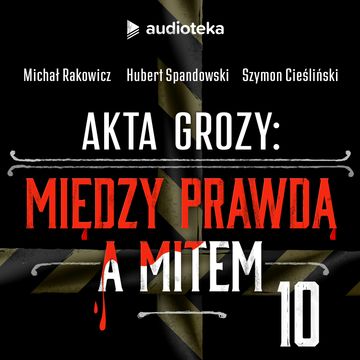 Akta grozy 2. Odcinek 10: Blair Witch Project. Perfekcyjna niedoskonałość i narodziny found footage audiobook, Hubert Spandowski, Michał Rakowicz, Szymon Cieśliński