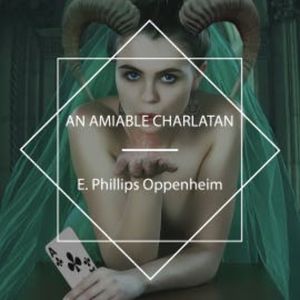 An Amiable Charlatan, E. Phillips Oppenheim