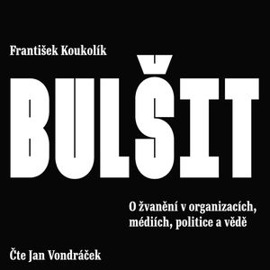 Bulšit. O žvanění v organizacích, médiích, politice a vědě, František Koukolík