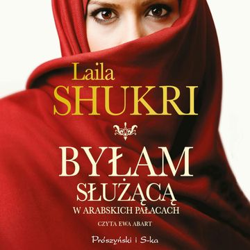 Byłam służącą w arabskich pałacach audiobook, Laila Shukri