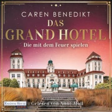 Das Grand Hotel - Die mit dem Feuer spielen audiobook, Caren Benedikt