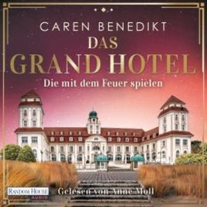Das Grand Hotel - Die mit dem Feuer spielen, Caren Benedikt