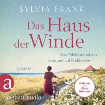 Das Haus der Winde - Asta Nielsen und ein Sommer auf Hiddensee (Ungekürzt) audiobook, Sylvia Frank