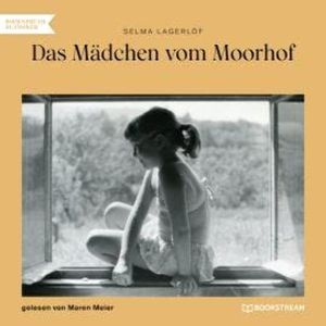 Das Mädchen vom Moorhof (Ungekürzt), Selma Lagerlöf