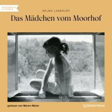 Das Mädchen vom Moorhof (Ungekürzt) audiobook, Selma Lagerlöf