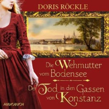 Die Wehmutter vom Bodensee und Der Tod in den Gassen von Konstanz audiobook, Doris Röckle