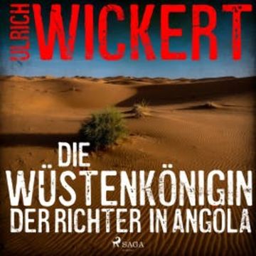 Die Wüstenkönigin. Der Richter in Angola audiobook, Ulrich Wickert