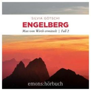 Engelberg - Max von Wirth ermittelt, Fall 2 (Ungekürzt) audiobook, Silvia Götschi