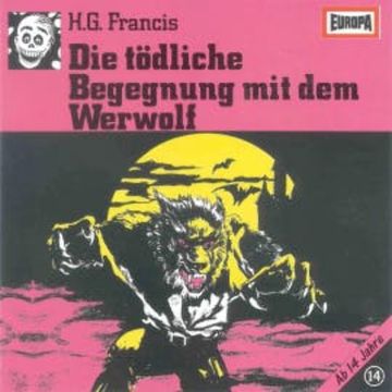 Folge 14: Die tödliche Begegnung mit dem Werwolf audiobook, H.G. Francis
