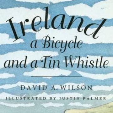 Ireland, a Bicycle, and a Tin Whistle (Unabridged) audiobook, David A. Wilson