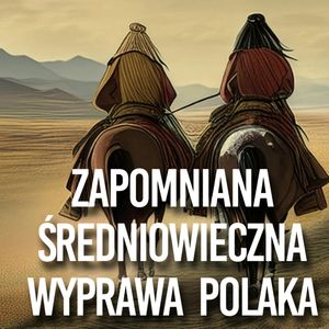 Jak podróżowano w średniowieczu. Najdalsza podróż Polaka... Benedykta Polaka, Historia jakiej nie znacie