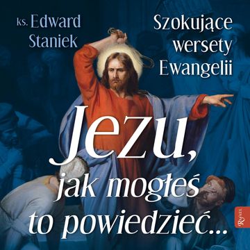 Jezu, jak mogłeś to powiedzieć... audiobook, ks. Edward Staniek