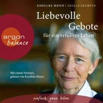 Liebevolle Gebote für ein erfülltes Leben audiobook, Angela Krumpen, Karoline Mayer