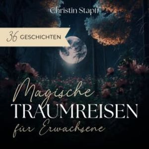 Magische Traumreisen für Erwachsene, Christin Stapff