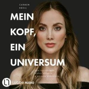 Mein Kopf, ein Universum - von Carmushka (Ungekürzt), Carmen Kroll, Carmushka
