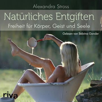 Natürliches Entgiften audiobook, Alexandra Stross