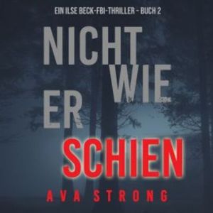 Nicht wie er schien (Ein Ilse Beck-FBI-Thriller – Buch 2), Ava Strong