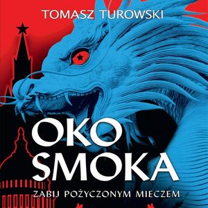 Oko smoka. Zabij pożyczonym mieczem, Tomasz Turowski