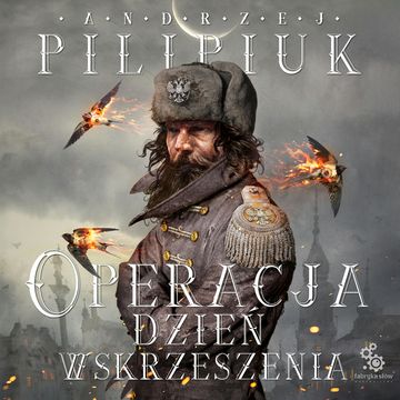 Operacja: Dzień wskrzeszenia audiobook, Andrzej Pilipiuk