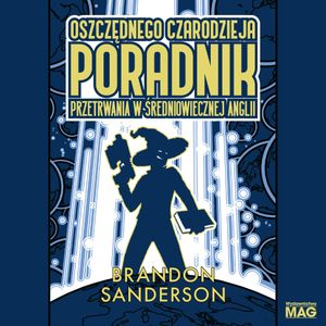 Oszczędnego czarodzieja poradnik przetrwania w średniowiecznej Anglii, Brandon Sanderson