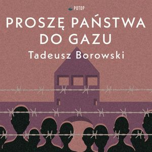Proszę państwa do gazu, Tadeusz Borowski