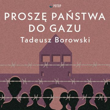 Proszę państwa do gazu audiobook, Tadeusz Borowski