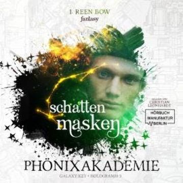 Schattenmasken - Phönixakademie - Galaxy Key, Hologramm 3 (ungekürzt) audiobook, I. Reen Bow