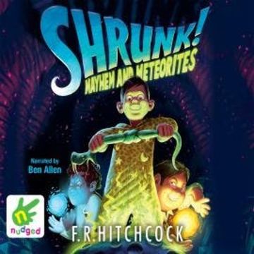 Shrunk! Mayhem and Meteorites audiobook, F.R. Hitchcock