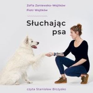 Słuchając psa, Piotr Wojtków, Zofia Zaniewska-Wojtków