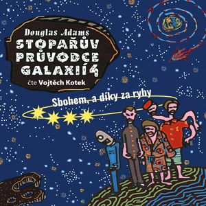 Stopařův průvodce Galaxií 4: Sbohem, a díky za ryby, Douglas Adams