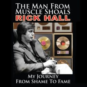 The Man from Muscle Shoals: My Journey from Shame to Fame audiobook, Rick Hall