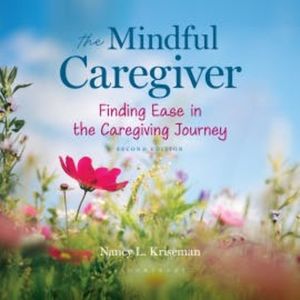 The Mindful Caregiver, 2nd edition, Nancy L. Kriseman