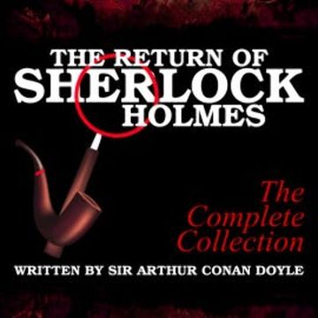 The Return of Sherlock Holmes - The Complete Collection audiobook, Sir Arthur Conan Doyle