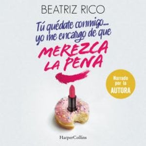 Tú quédate conmigo... yo me encargo de que merezca la pena, Beatriz Rico