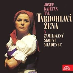 Tvrdohlavá žena a zamilovaný školní mládenec, Josef Kajetán Tyl