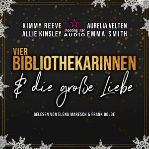 Vier Bibliothekarinnen und die große Liebe - Der Club der Bibliothekarinnen, Band 5 (ungekürzt), Allie Kinsley, Aurelia Velten, Emma Smith, Kimmy Reeve