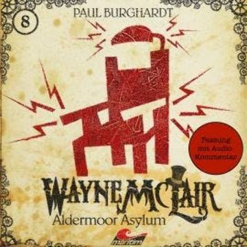 Wayne McLair, Folge 8: Aldermoor Asylum (Fassung mit Audio-Kommentar) audiobook, Paul Burghardt