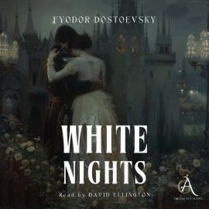 White Nights - Audiobook, Fyodor Dostoevsky