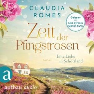 Zeit der Pfingstrosen - Eine Liebe in Schottland (Ungekürzt) audiobook, Claudia Romes