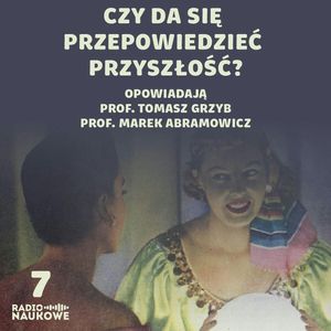 #07 Psycholog o sztuczkach wróżbitów i astronom o astrologii. Sylwestrowy odcinek specjalny | prof. Tomasz Grzyb i prof. Marek Abramowicz, Karolina Głowacka