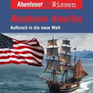 Abenteuer & Wissen, Abenteuer Amerika - Aufbruch in die neue Welt, Christian Bärmann