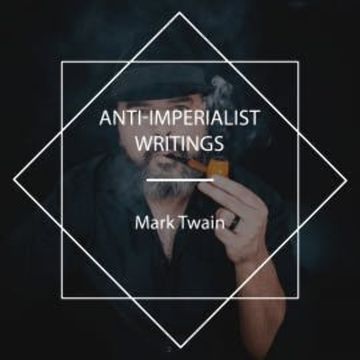 Anti-imperialist Writings audiobook, Mark Twain